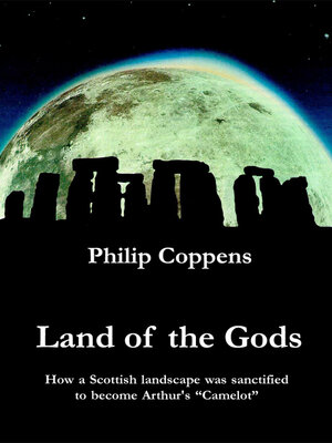 cover image of Land of the Gods: How a Scottish Landscape was Sanctified to Become Arthur's Camelot